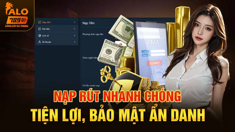 Giới thiệu alo789 về khả năng Nạp rút nhanh chóng tiện lợi, bảo mật ẩn danh